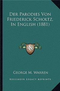 Der Parodies Von Friederick Scholtz, In English (1881)