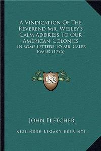 Vindication of the Reverend Mr. Wesley's Calm Address to Our American Colonies