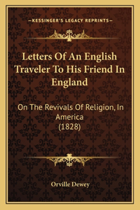 Letters Of An English Traveler To His Friend In England