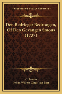 Den Bedrieger Bedroogen, Of Den Gevangen Smous (1737)