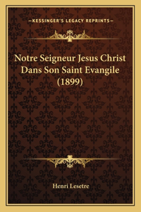 Notre Seigneur Jesus Christ Dans Son Saint Evangile (1899)