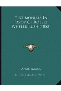 Testimonials In Favor Of Robert Wheler Bush (1852)
