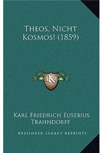 Theos, Nicht Kosmos! (1859)