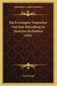 Das Erzwungene Versprechen Und Seine Behandlung Im Deutschen Rechtsleben (1892)