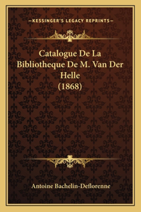 Catalogue De La Bibliotheque De M. Van Der Helle (1868)