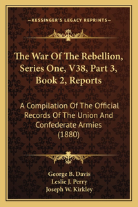 War Of The Rebellion, Series One, V38, Part 3, Book 2, Reports