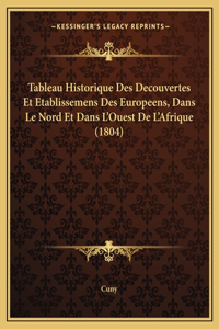 Tableau Historique Des Decouvertes Et Etablissemens Des Europeens, Dans Le Nord Et Dans L'Ouest De L'Afrique (1804)