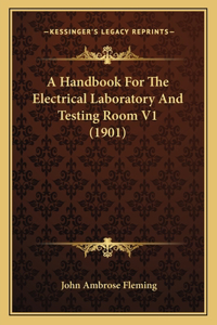 Handbook For The Electrical Laboratory And Testing Room V1 (1901)