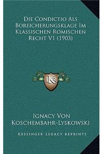 Die Condictio ALS Boreicherungsklage Im Klassischen Romischen Recht V1 (1903)