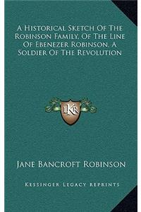 A Historical Sketch Of The Robinson Family, Of The Line Of Ebenezer Robinson, A Soldier Of The Revolution
