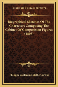 Biographical Sketches Of The Characters Composing The Cabinet Of Composition Figures (1803)