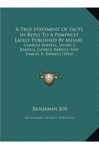 A True Statement Of Facts In Reply To A Pamphlet Lately Published By Messrs.