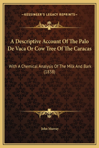 A Descriptive Account Of The Palo De Vaca Or Cow Tree Of The Caracas