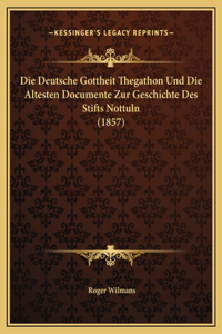 Die Deutsche Gottheit Thegathon Und Die Altesten Documente Zur Geschichte Des Stifts Nottuln (1857)