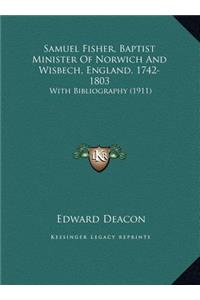 Samuel Fisher, Baptist Minister of Norwich and Wisbech, England, 1742-1803