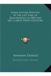 Home Letters Written by the Late Earl of Beaconsfield in 1830 and 1831