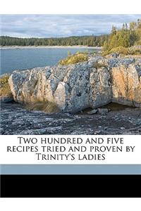 Two Hundred and Five Recipes Tried and Proven by Trinity's Ladies