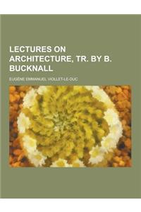 Lectures on Architecture, Tr. by B. Bucknall