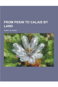 From Pekin to Calais by Land