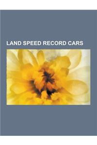 Land Speed Record Cars: Bluebird Record-Breaking Vehicles, Jet Land Speed Record Cars, Rocket Land Speed Record Cars, Vehicles Designed by Rei