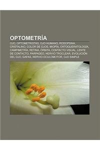 Optometria: Ojo, Optometristas, Ojo Humano, Rodopsina, Cristalino, Color de Ojos, Miopia, Ortoqueratologia, Campimetria, Retina, O