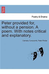 Peter Provided For, Without a Pension. a Poem. with Notes Critical and Explanatory.