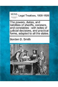 powers, duties, and liabilities of sheriffs, coroners, and constables