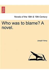 Who Was to Blame? a Novel.