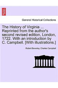 The History of Virginia ... Reprinted from the Author's Second Revised Edition, London, 1722. with an Introduction by C. Campbell. [With Illustrations.]