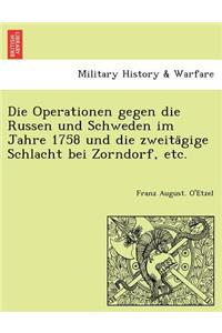 Operationen gegen die Russen und Schweden im Jahre 1758 und die zweitägige Schlacht bei Zorndorf, etc.