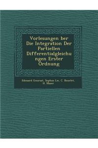 Vorlesungen Ber Die Integration Der Partiellen Differentialgleichungen Erster Ordnung