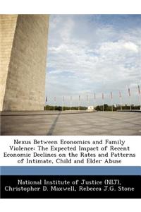 Nexus Between Economics and Family Violence: The Expected Impact of Recent Economic Declines on the Rates and Patterns of Intimate, Child and Elder Abuse