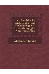 Ber Die J Dische Angelologie Und Daemonologie in Ihrer Abh Ngigkeit Vom Parsismus