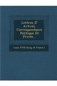 Lettres D' Artwel, Correspondance Politique Et Privee...