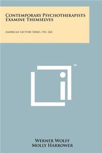Contemporary Psychotherapists Examine Themselves