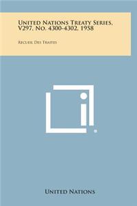 United Nations Treaty Series, V297, No. 4300-4302, 1958