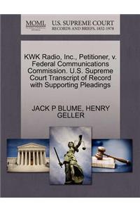 Kwk Radio, Inc., Petitioner, V. Federal Communications Commission. U.S. Supreme Court Transcript of Record with Supporting Pleadings