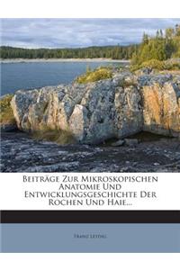 Beitrage Zur Mikroskopischen Anatomie Und Entwicklungsgeschichte Der Rochen Und Haie...