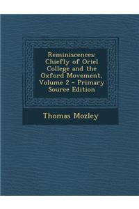 Reminiscences: Chiefly of Oriel College and the Oxford Movement, Volume 2