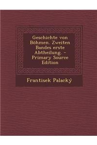 Geschichte Von Bohmen. Zweiten Bandes Erste Abtheilung.