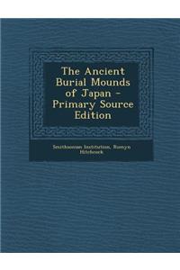 The Ancient Burial Mounds of Japan