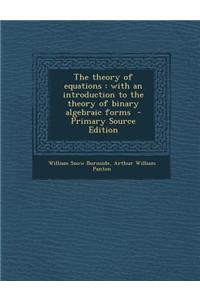 The Theory of Equations: With an Introduction to the Theory of Binary Algebraic Forms