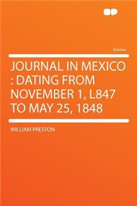 Journal in Mexico: Dating from November 1, L847 to May 25, 1848