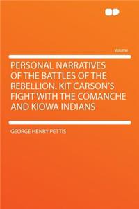 Personal Narratives of the Battles of the Rebellion. Kit Carson's Fight with the Comanche and Kiowa Indians