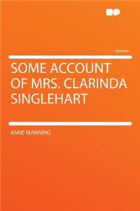 Some Account of Mrs. Clarinda Singlehart
