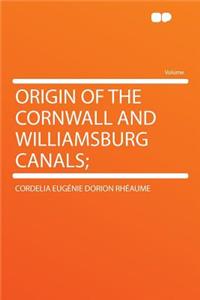 Origin of the Cornwall and Williamsburg Canals;
