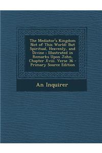 The Mediator's Kingdom Not of This World