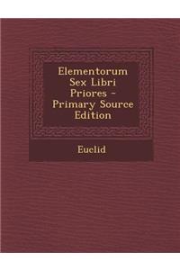 Elementorum Sex Libri Priores - Primary Source Edition