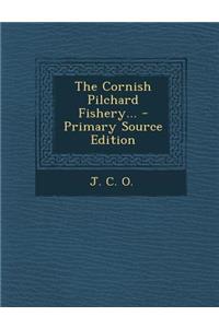 The Cornish Pilchard Fishery... - Primary Source Edition