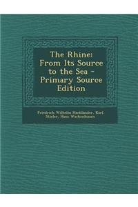 The Rhine: From Its Source to the Sea, New and Revised Edition, 1903